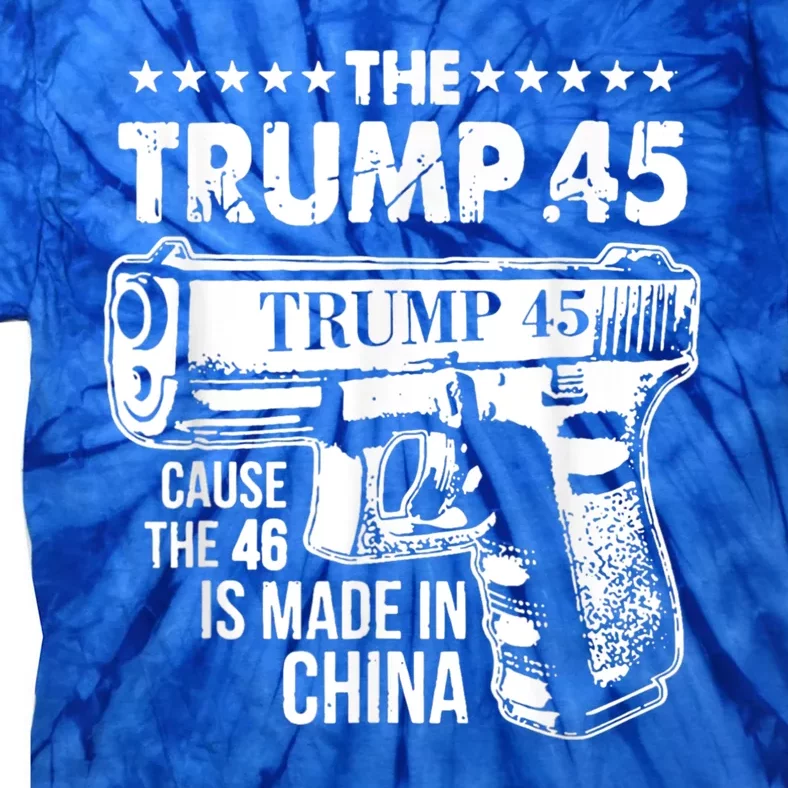 The Trump 45 Cause The 46 Is Made In China Tie-Dye T-Shirt