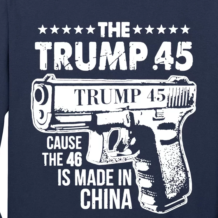 The Trump 45 Cause The 46 Is Made In China Tall Long Sleeve T-Shirt