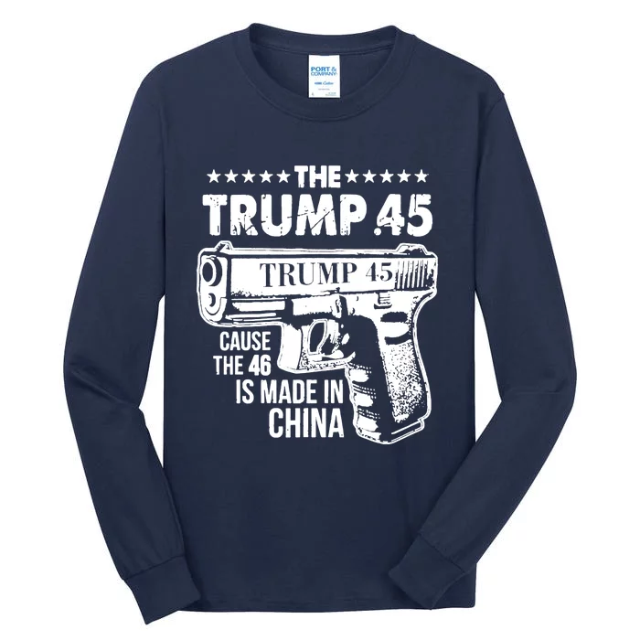 The Trump 45 Cause The 46 Is Made In China Tall Long Sleeve T-Shirt