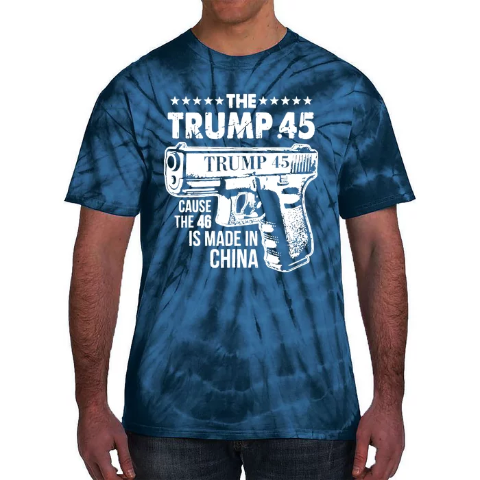 The Trump 45 Cause The 46 Is Made In China Tie-Dye T-Shirt