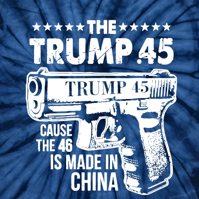 The Trump 45 Cause The 46 Is Made In China Tie-Dye T-Shirt