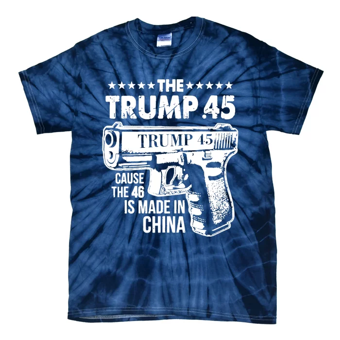 The Trump 45 Cause The 46 Is Made In China Tie-Dye T-Shirt