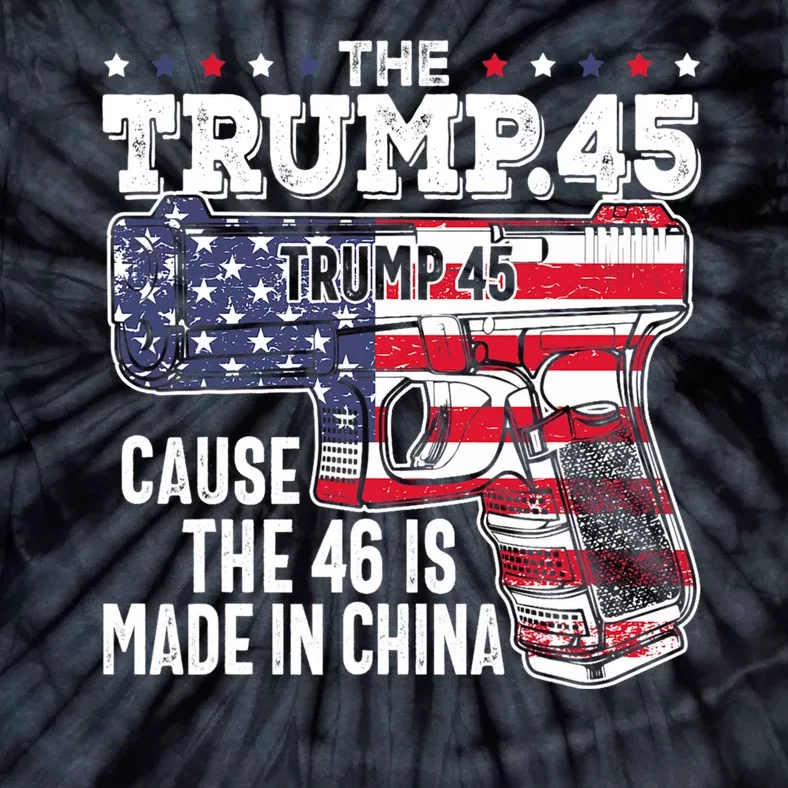 The Trump 45 Cause The 46 Is Made In China Tie-Dye T-Shirt