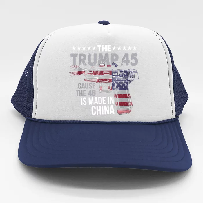 The Trump 45 Cause The 46 Is Made In China Trucker Hat