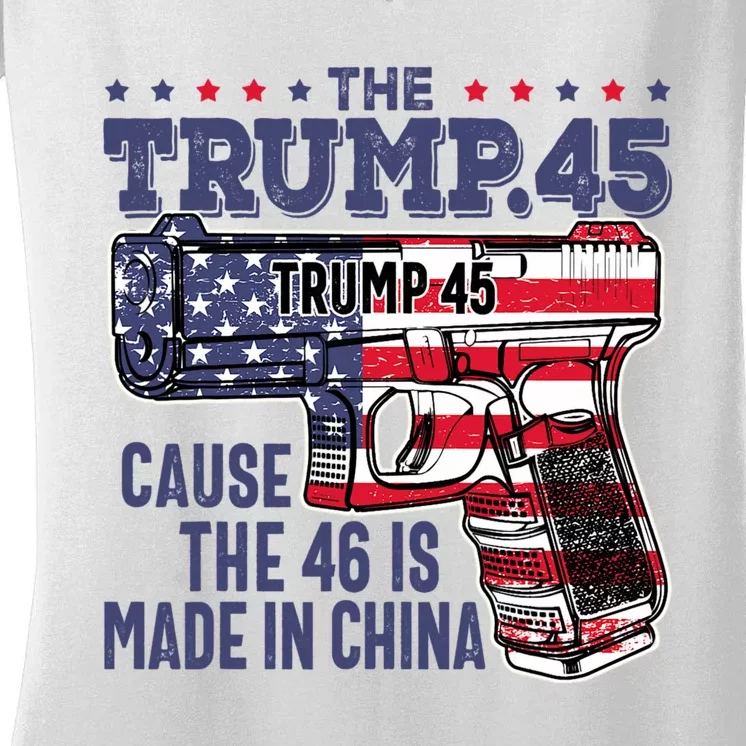 The Trump 45 Cause The 46 Is Made In China Women's V-Neck T-Shirt