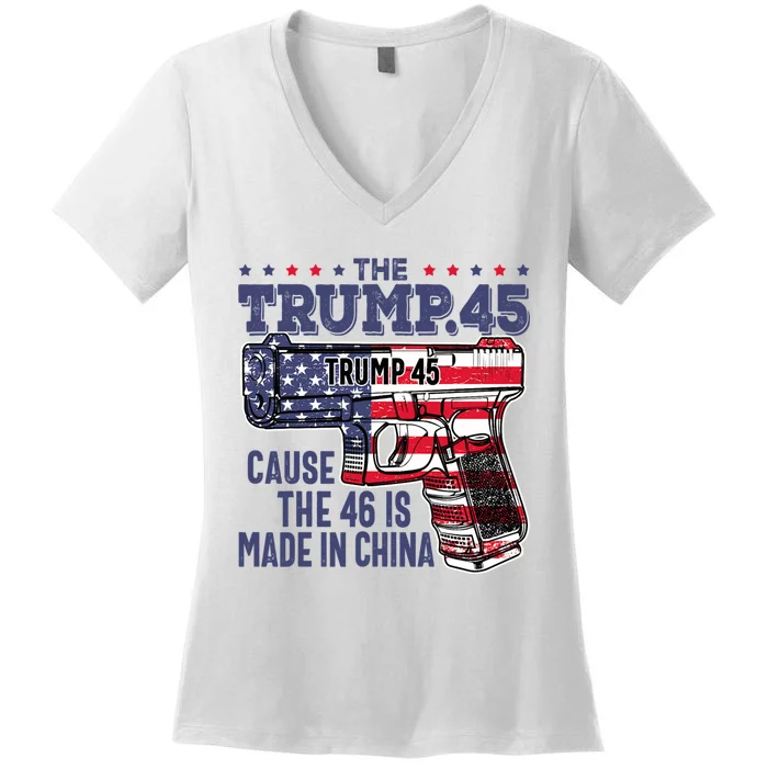 The Trump 45 Cause The 46 Is Made In China Women's V-Neck T-Shirt