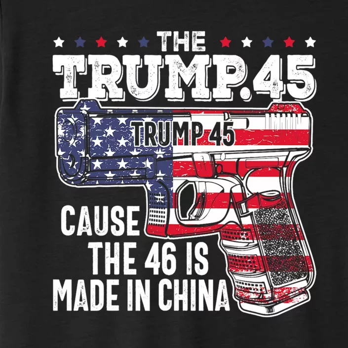 The Trump 45 Cause The 46 Is Made In China ChromaSoft Performance T-Shirt