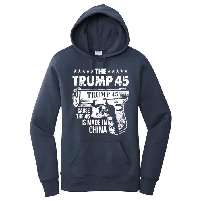 The Trump 45 Cause The 46 Is Made In China Gun Women's Pullover Hoodie