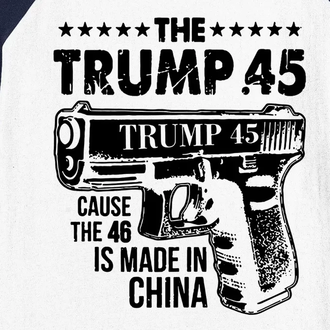 The Trump 45 Cause The 46 Is Made In China Gun Baseball Sleeve Shirt