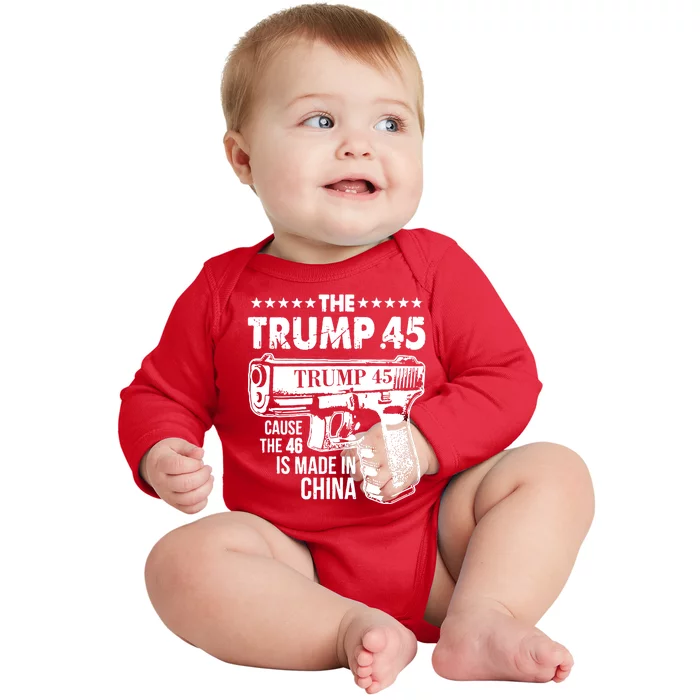 The Trump 45 Cause The 46 Is Made In China Gun Baby Long Sleeve Bodysuit