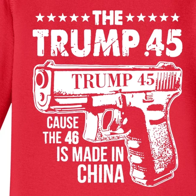 The Trump 45 Cause The 46 Is Made In China Gun Baby Long Sleeve Bodysuit