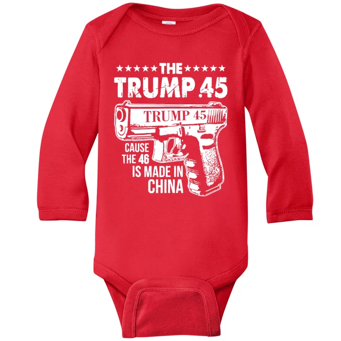 The Trump 45 Cause The 46 Is Made In China Gun Baby Long Sleeve Bodysuit