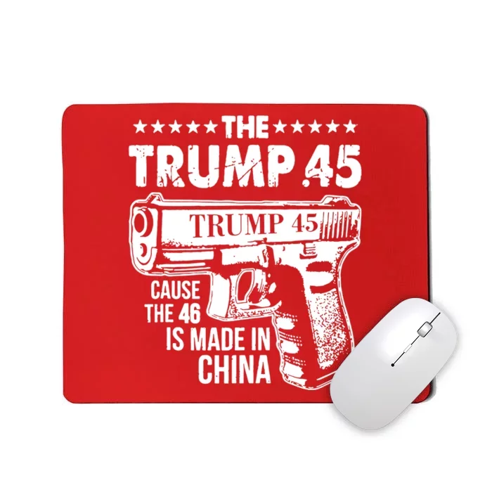 The Trump 45 Cause The 46 Is Made In China Gun Mousepad