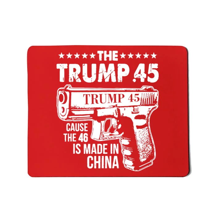 The Trump 45 Cause The 46 Is Made In China Gun Mousepad