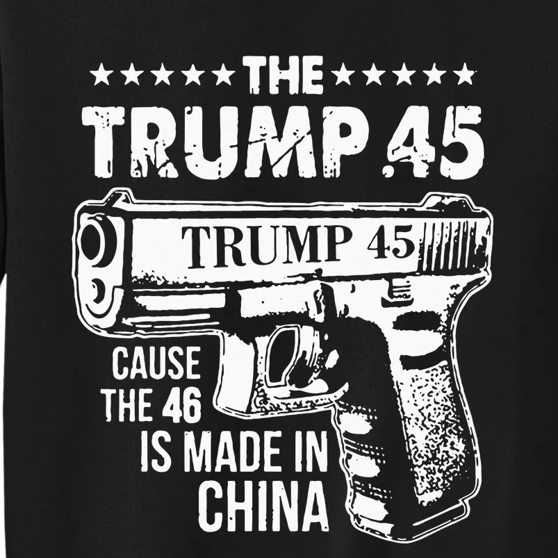 The Trump 45 Cause The 46 Is Made In China Sweatshirt