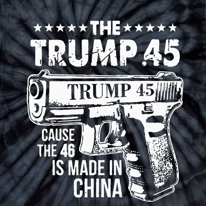 The Trump 45 Cause The 46 Is Made In China Tie-Dye T-Shirt