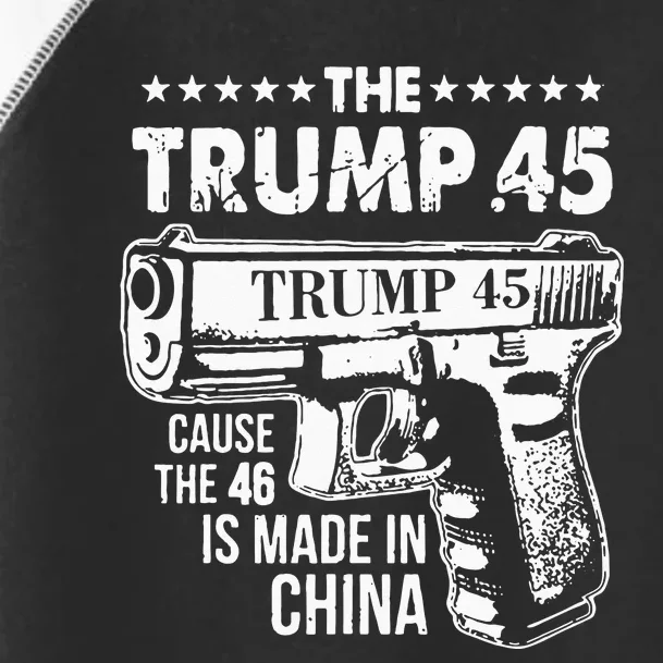 The Trump 45 Cause The 46 Is Made In China Toddler Fine Jersey T-Shirt