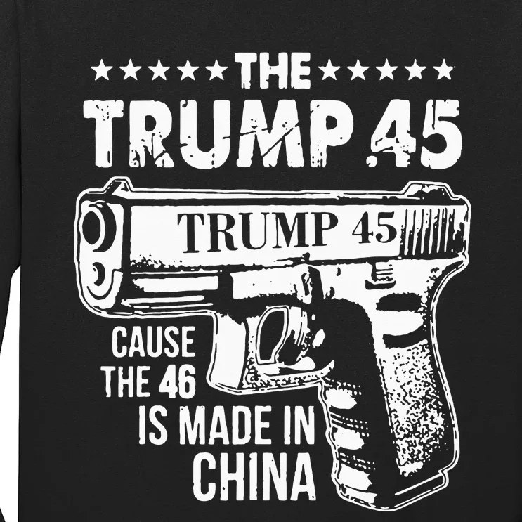 The Trump 45 Cause The 46 Is Made In China Long Sleeve Shirt