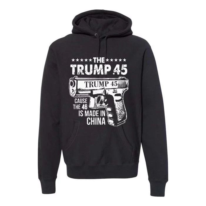 The Trump 45 Cause The 46 Is Made In China Premium Hoodie