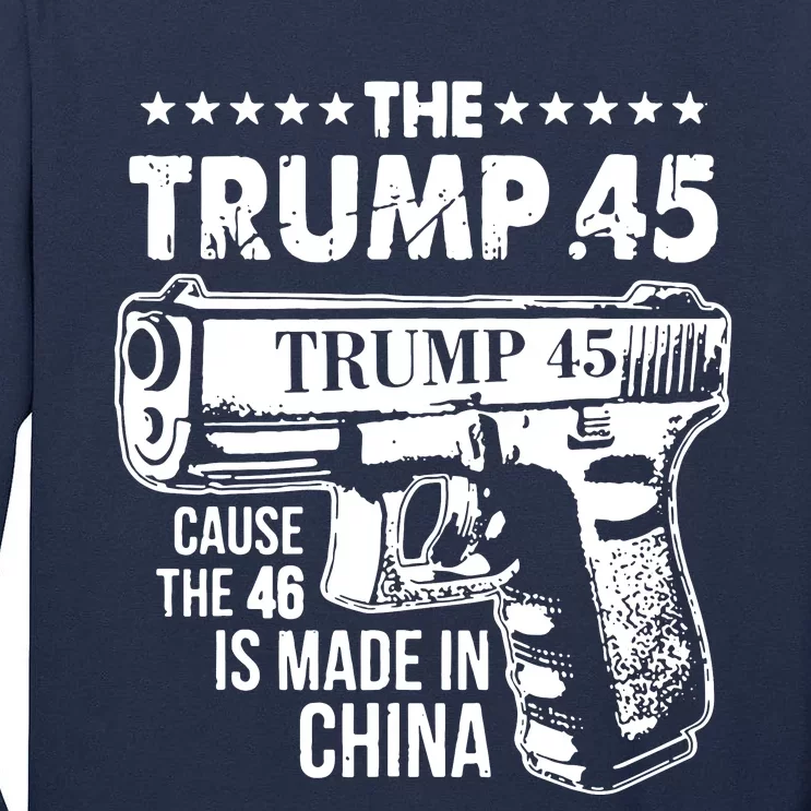 The Trump 45 Cause The 46 Is Made In China Tall Long Sleeve T-Shirt