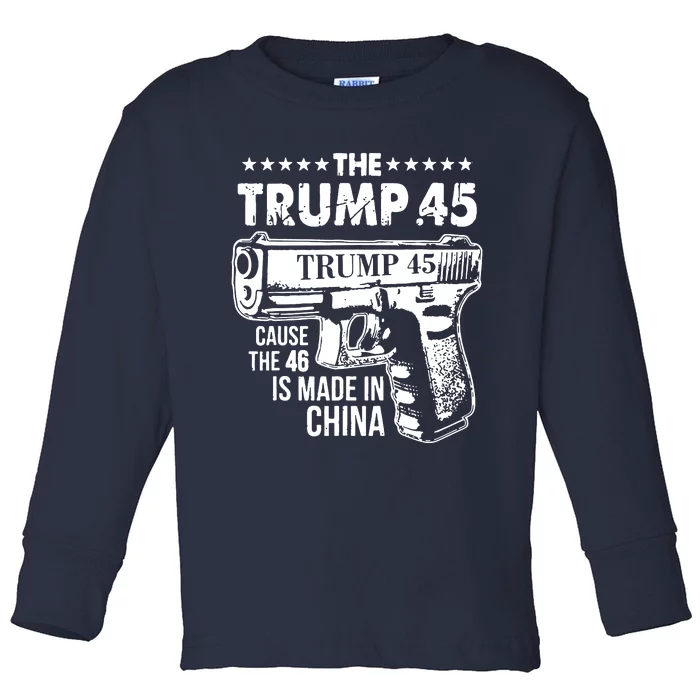 The Trump 45 Cause The 46 Is Made In China Toddler Long Sleeve Shirt