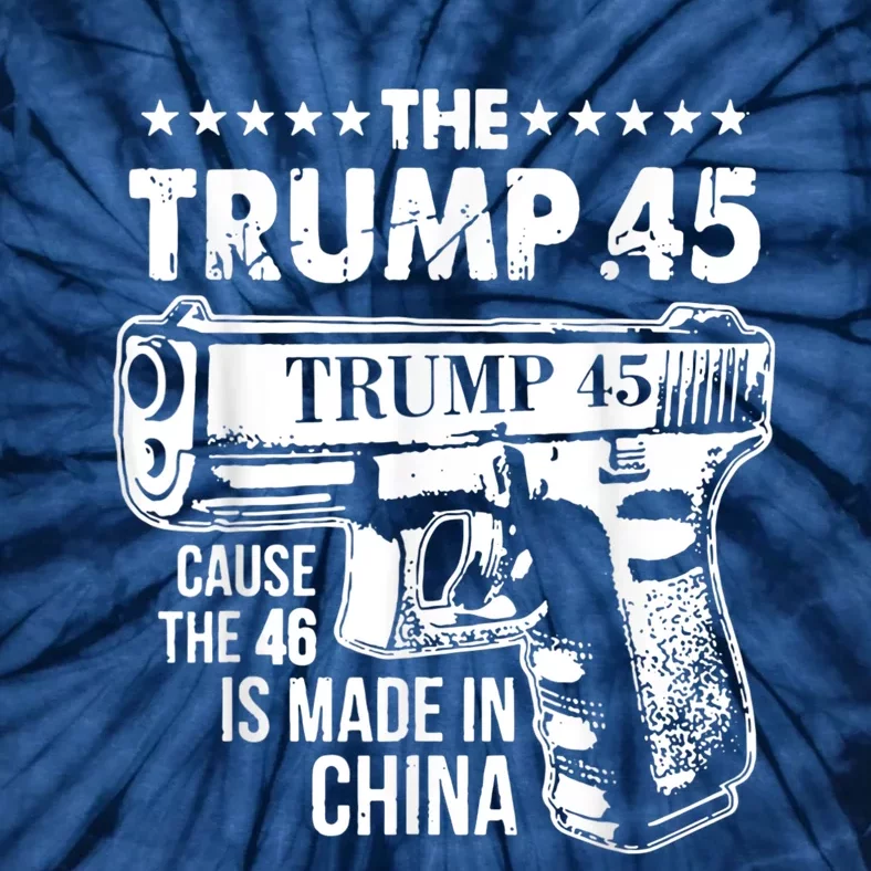 The Trump 45 Cause The 46 Is Made In China Tie-Dye T-Shirt