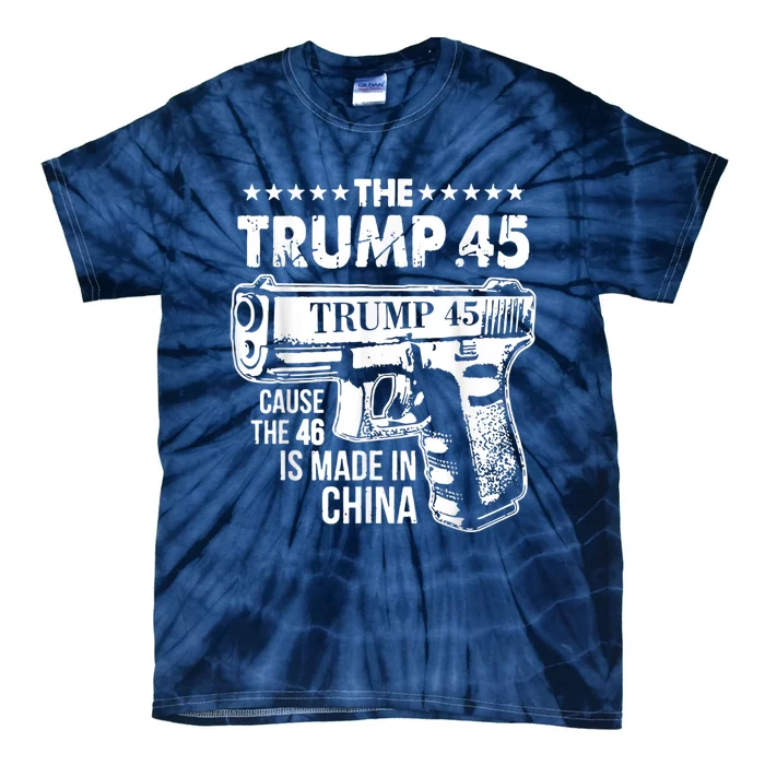 The Trump 45 Cause The 46 Is Made In China Tie-Dye T-Shirt