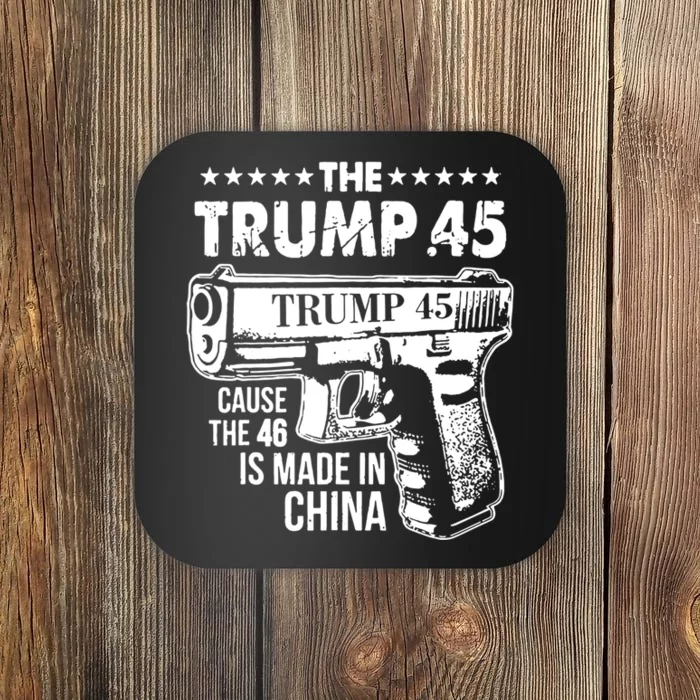 The Trump 45 Cause The 46 Is Made In China Coaster