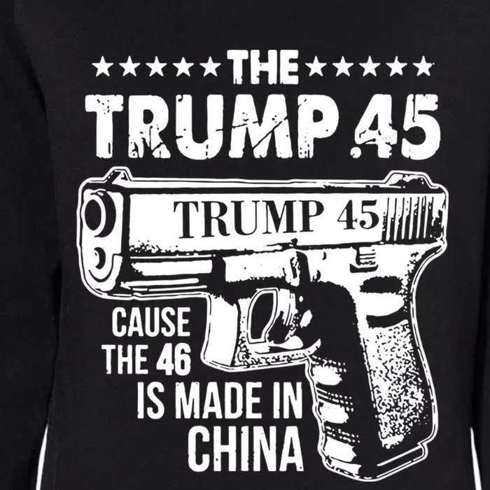 The Trump 45 Cause The 46 Is Made In China Cute Gift Womens California Wash Sweatshirt