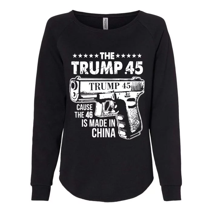 The Trump 45 Cause The 46 Is Made In China Cute Gift Womens California Wash Sweatshirt