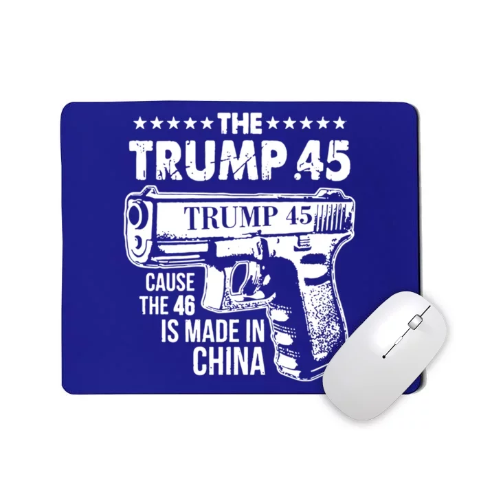 The Trump 45 Cause The 46 Is Made In China Cute Gift Mousepad