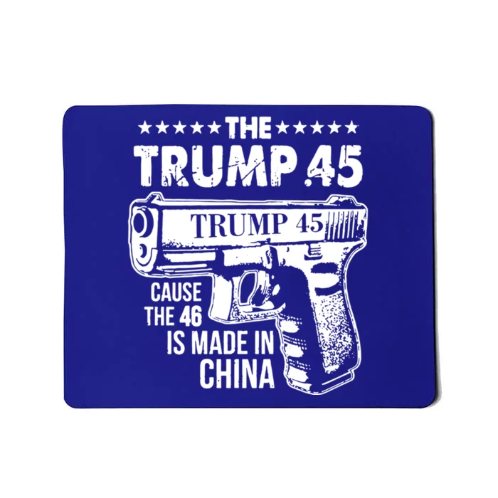 The Trump 45 Cause The 46 Is Made In China Cute Gift Mousepad