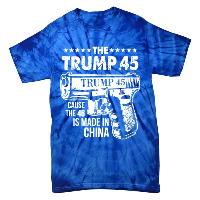 The Trump 45 Cause The 46 Is Made In China Cute Gift Tie-Dye T-Shirt