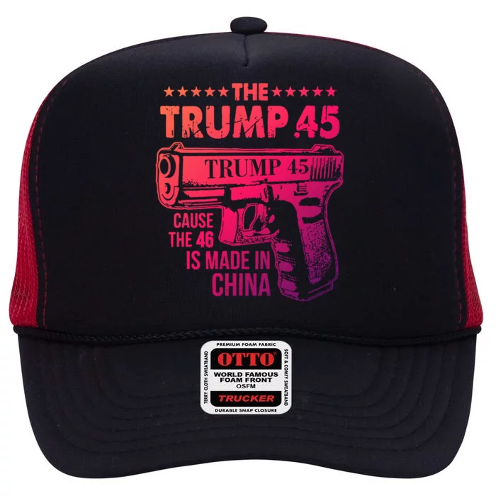 The Trump 45 Cause The 46 Is Made In China Gift High Crown Mesh Trucker Hat