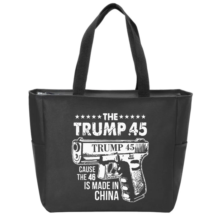 The Trump 45 Cause The 46 Is Made In China Zip Tote Bag