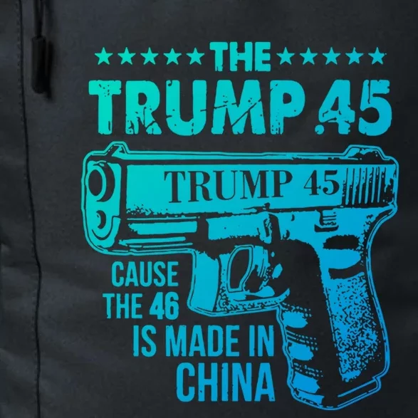 The Trump 45 Cause The 46 Is Made In China Gift Daily Commute Backpack