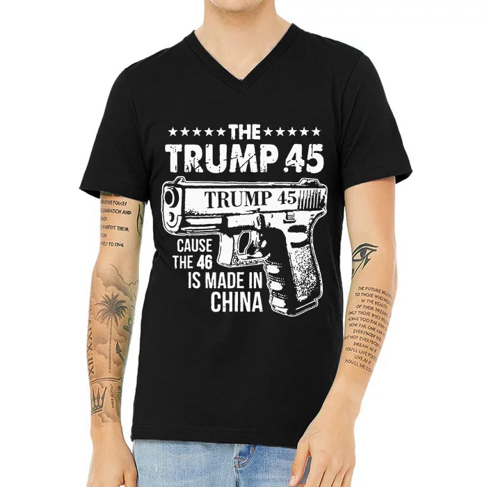 The Trump 45 Cause The 46 Is Made In China V-Neck T-Shirt