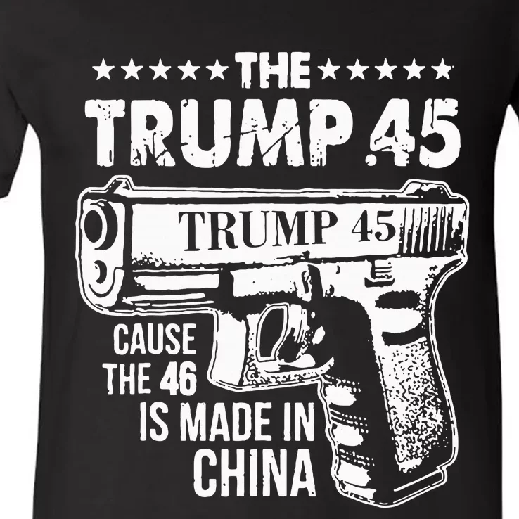 The Trump 45 Cause The 46 Is Made In China V-Neck T-Shirt