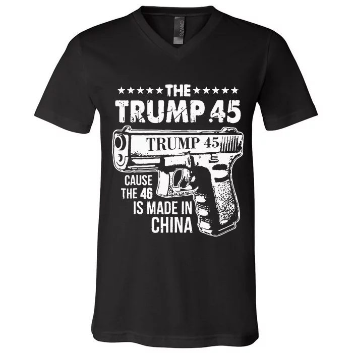 The Trump 45 Cause The 46 Is Made In China V-Neck T-Shirt