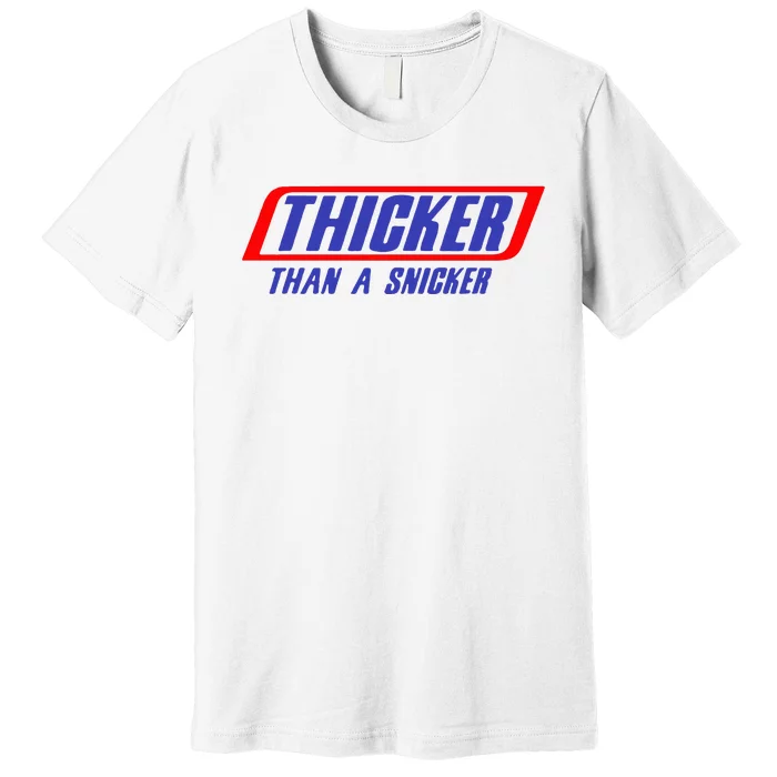 Thicker Than A Snicker Premium T-Shirt