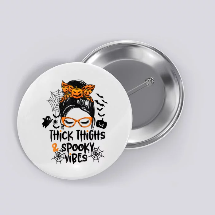 Thick Thighs And Spooky Vibes Messy Bun Girl Funny Halloween Button