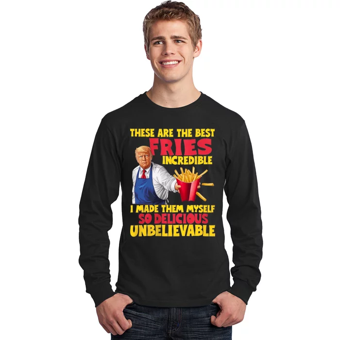 Trump These Are The Best Fries Incredible So Delicious Long Sleeve Shirt