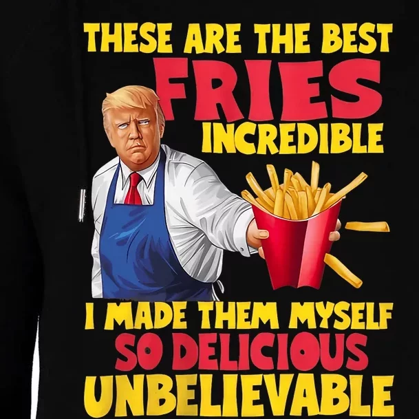 Trump These Are The Best Fries Incredible So Delicious Womens Funnel Neck Pullover Hood