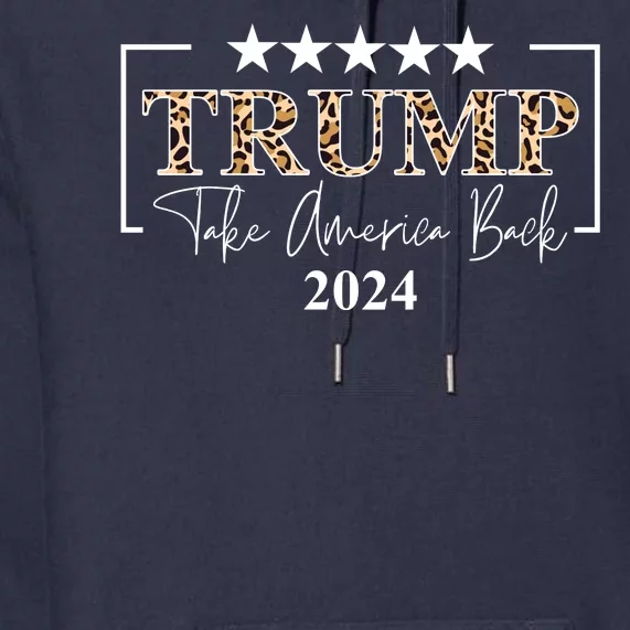 Trump Take America Back 2024 Cheetah Print Election Premium Hoodie