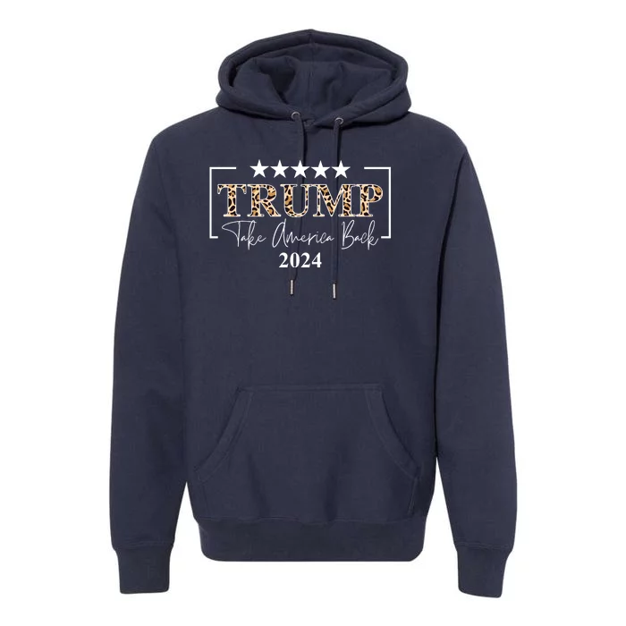 Trump Take America Back 2024 Cheetah Print Election Premium Hoodie