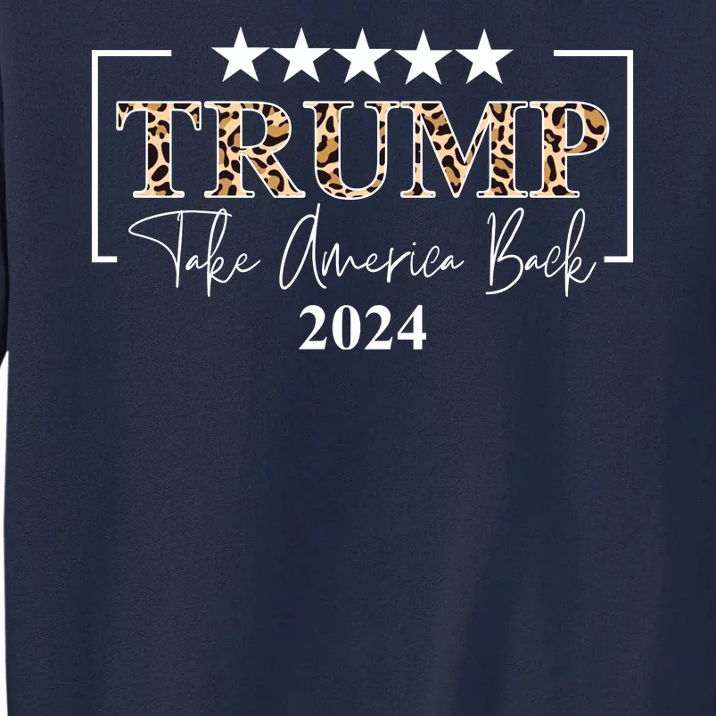 Trump Take America Back 2024 Cheetah Print Election Tall Sweatshirt