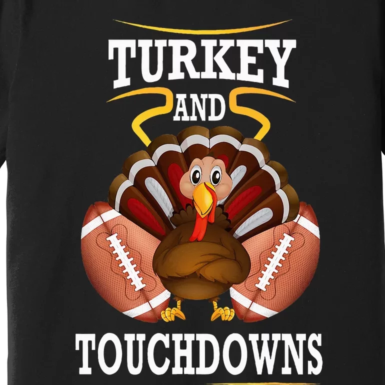 Thanksgiving Turkey And Touchdowns Football Premium T-Shirt