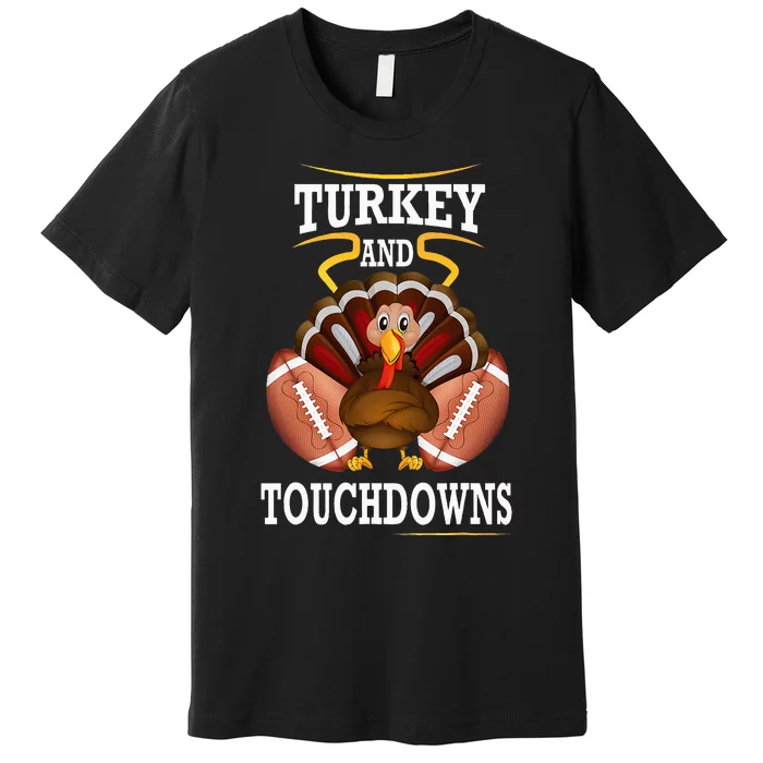 Thanksgiving Turkey And Touchdowns Football Premium T-Shirt