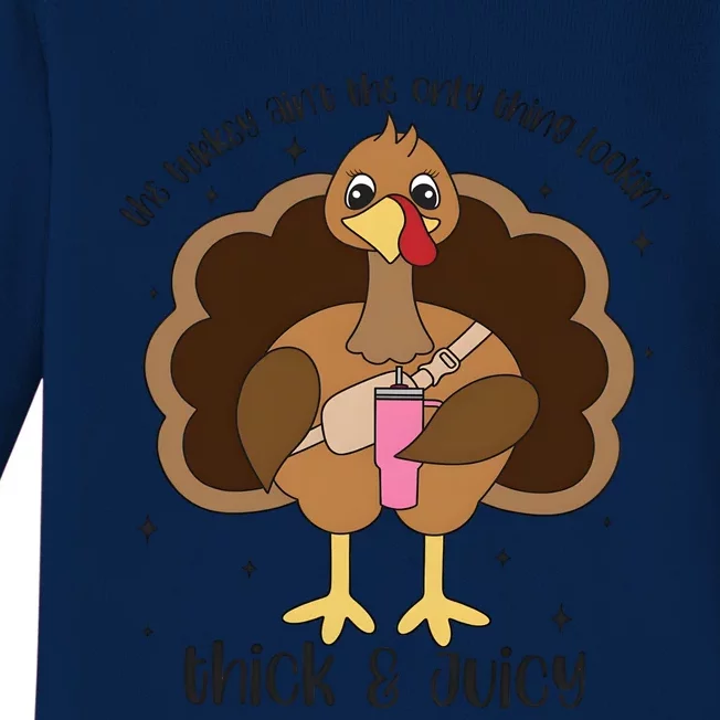 The Turkey AinT The Only Thing Lookin Thick And Juicy Thanksgiving Baby Long Sleeve Bodysuit