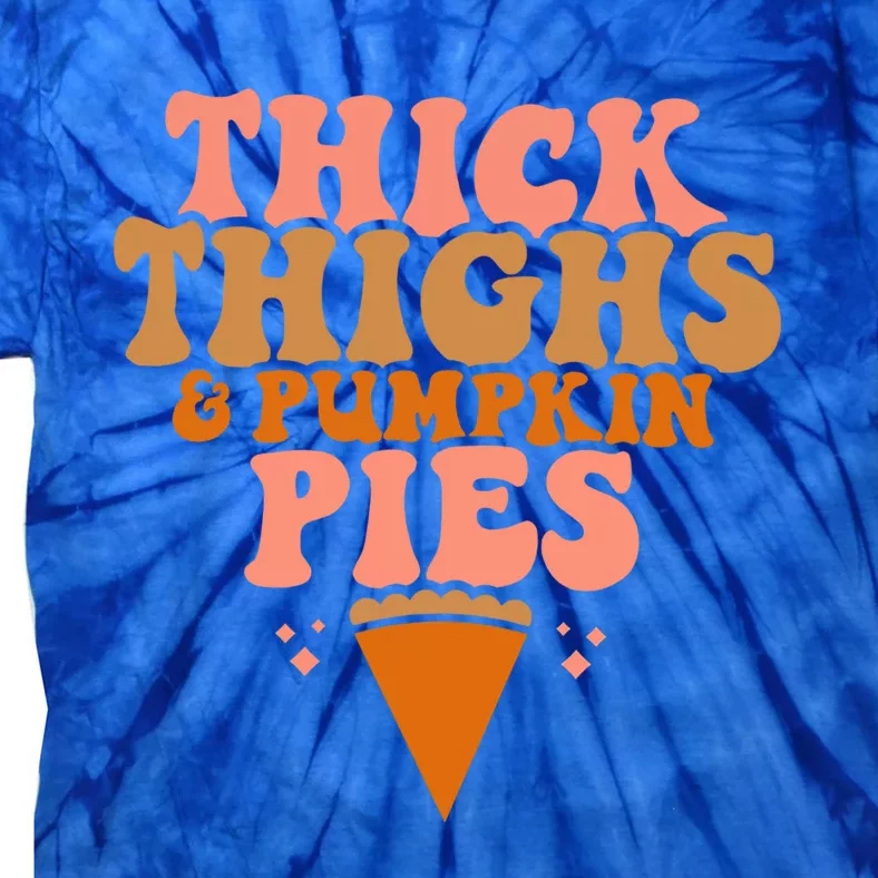 Thick Thighs And Pumpkin Pies Family Thanksgiving Funny Fall Gift Tie-Dye T-Shirt